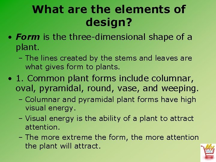 What are the elements of design? • Form is the three-dimensional shape of a