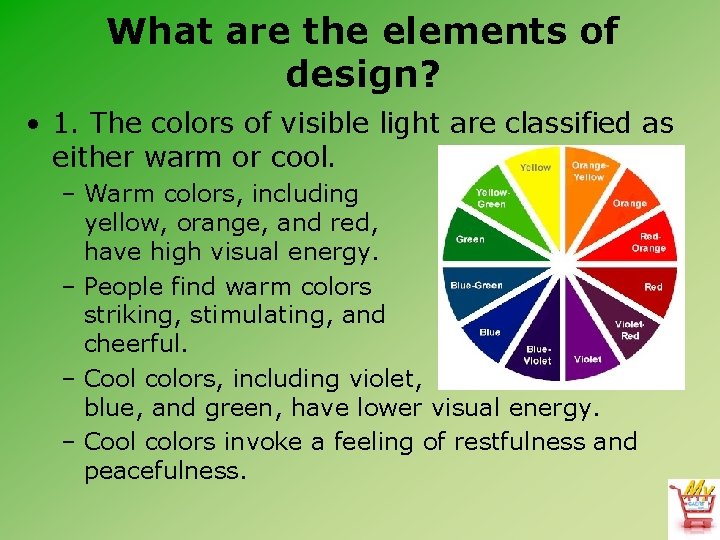 What are the elements of design? • 1. The colors of visible light are