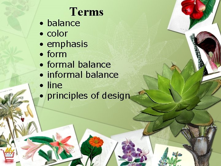  • • Terms balance color emphasis formal balance informal balance line principles of
