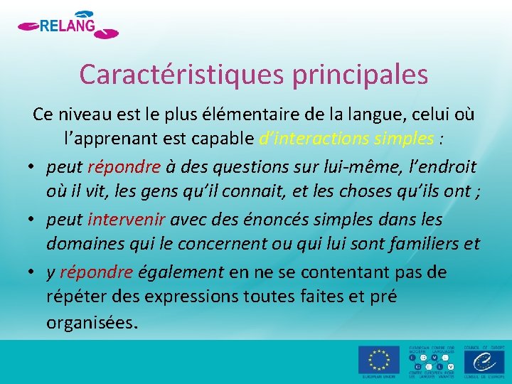 Caractéristiques principales Ce niveau est le plus élémentaire de la langue, celui où l’apprenant