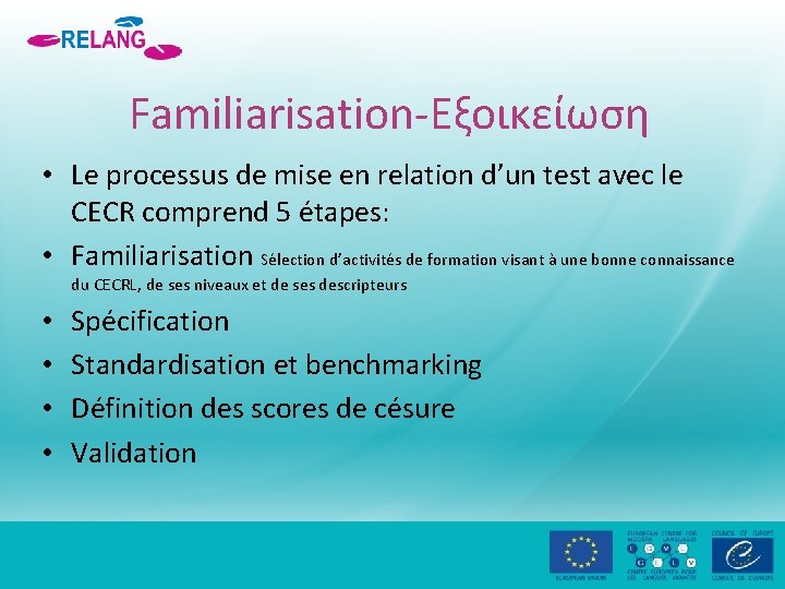 Familiarisation-Εξοικείωση • Le processus de mise en relation d’un test avec le CECR comprend