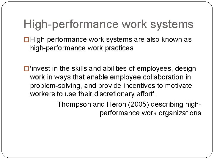 High-performance work systems � High-performance work systems are also known as high-performance work practices High-performance work systems � High-performance work systems are also known as high-performance work practices