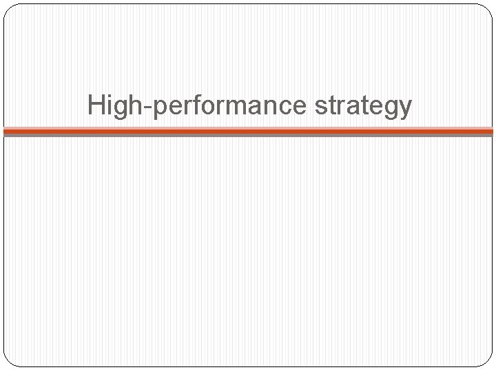 High-performance strategy High-performance strategy