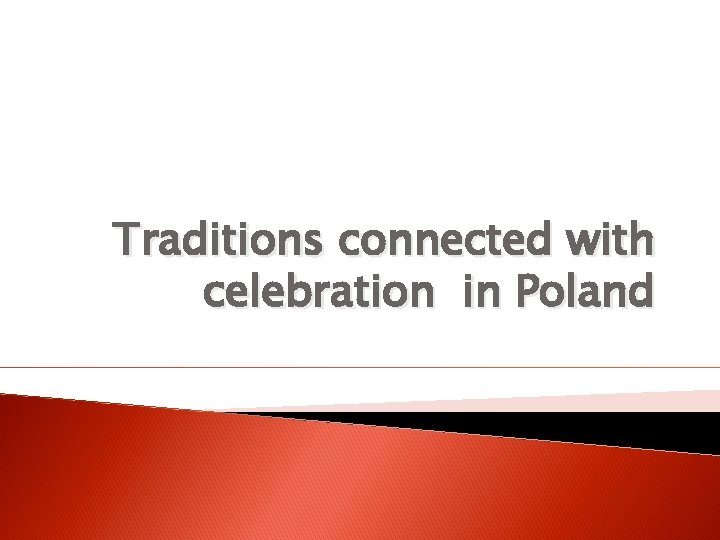 Traditions connected with celebration in Poland 