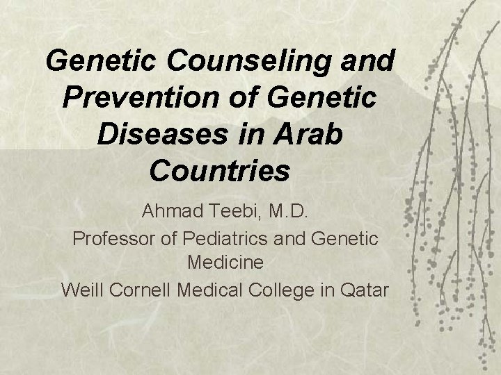 Genetic Counseling and Prevention of Genetic Diseases in Arab Countries Ahmad Teebi, M. D.
