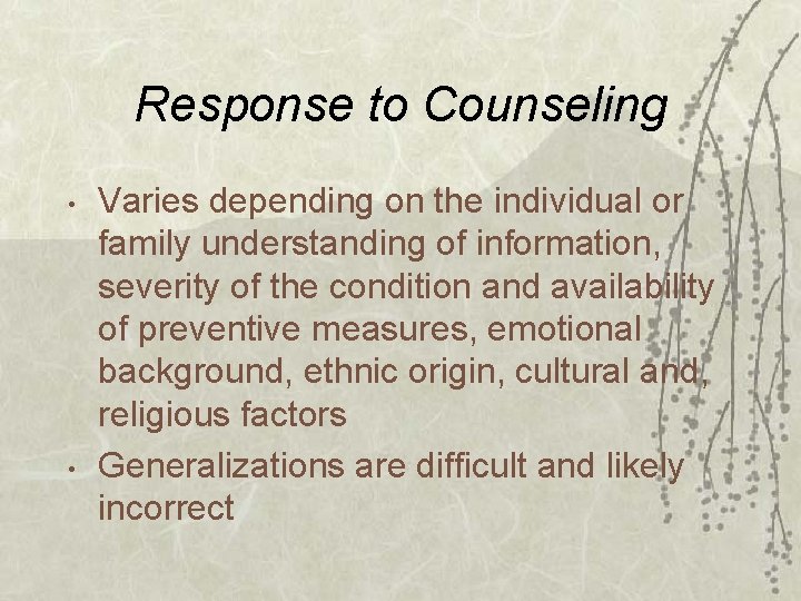 Response to Counseling • • Varies depending on the individual or family understanding of
