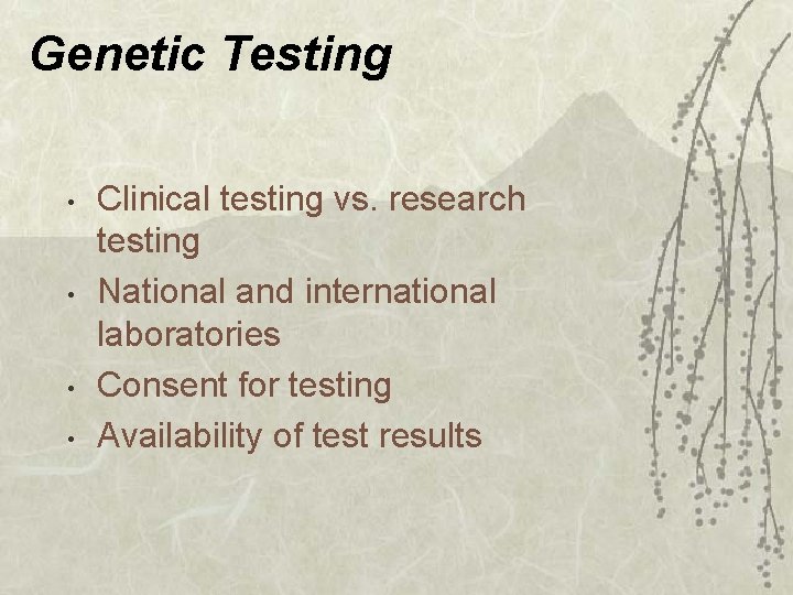 Genetic Testing • • Clinical testing vs. research testing National and international laboratories Consent