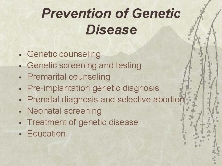 Prevention of Genetic Disease § § § § Genetic counseling Genetic screening and testing