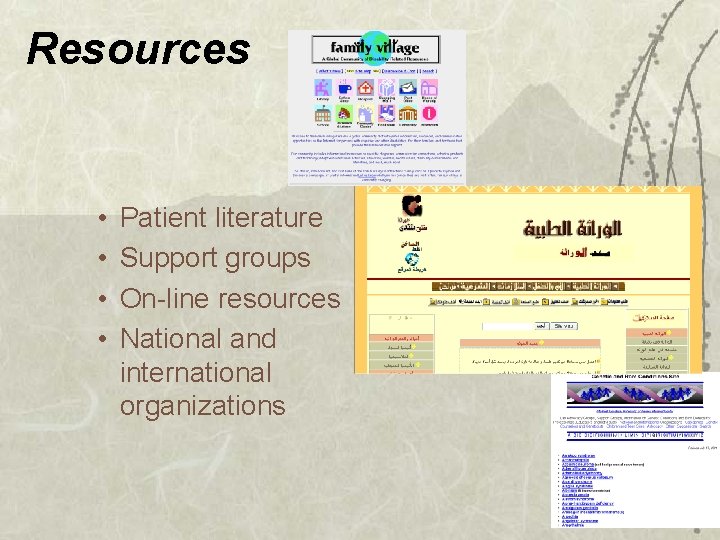 Resources • • Patient literature Support groups On-line resources National and international organizations 