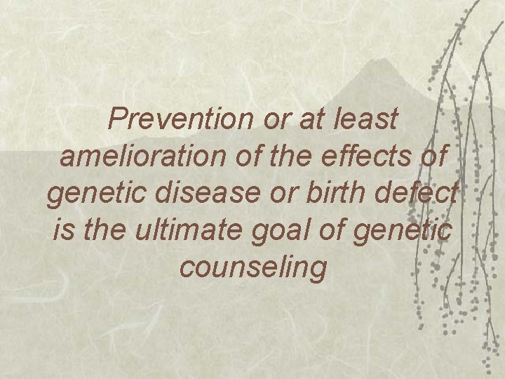 Prevention or at least amelioration of the effects of genetic disease or birth defect