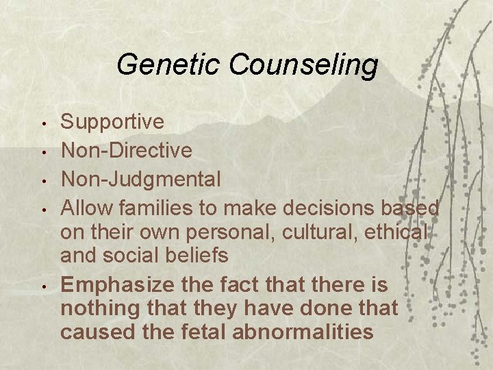 Genetic Counseling • • • Supportive Non-Directive Non-Judgmental Allow families to make decisions based
