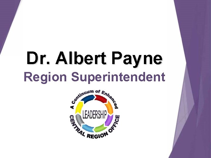 Dr. Albert Payne Region Superintendent Dr. Albert Payne Region Superintendent