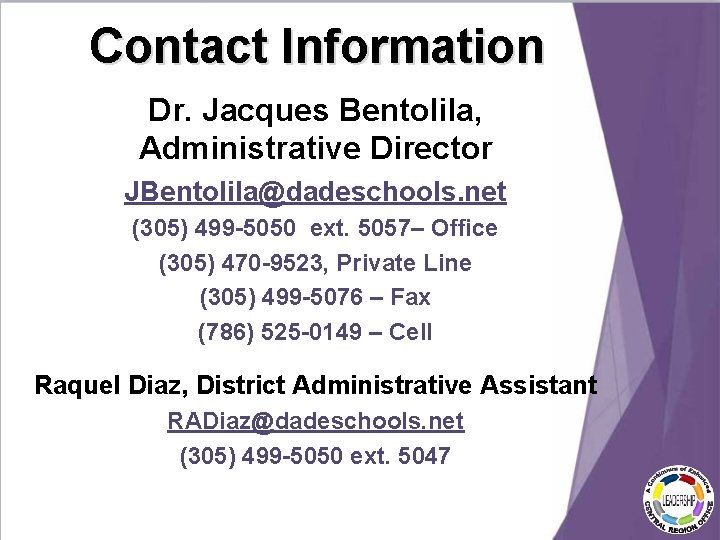 Contact Information Dr. Jacques Bentolila, Administrative Director JBentolila@dadeschools. net (305) 499 -5050 ext. 5057– Contact Information Dr. Jacques Bentolila, Administrative Director JBentolila@dadeschools. net (305) 499 -5050 ext. 5057–