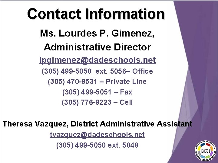 Contact Information Ms. Lourdes P. Gimenez, Administrative Director lpgimenez@dadeschools. net (305) 499 -5050 ext. Contact Information Ms. Lourdes P. Gimenez, Administrative Director lpgimenez@dadeschools. net (305) 499 -5050 ext.