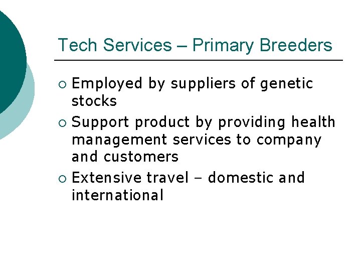 Tech Services – Primary Breeders Employed by suppliers of genetic stocks ¡ Support product