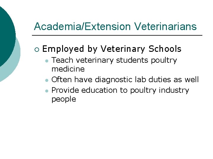 Academia/Extension Veterinarians ¡ Employed by Veterinary Schools l l l Teach veterinary students poultry
