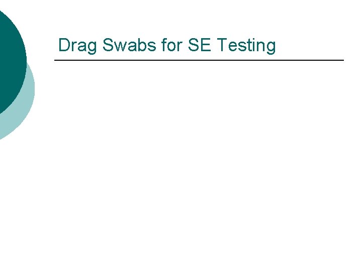 Drag Swabs for SE Testing 