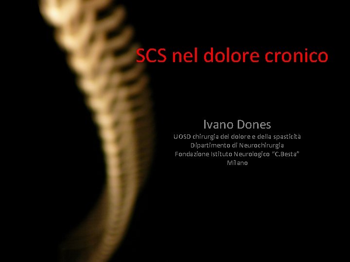 SCS nel dolore cronico Ivano Dones UOSD chirurgia del dolore e della spasticità Dipartimento SCS nel dolore cronico Ivano Dones UOSD chirurgia del dolore e della spasticità Dipartimento
