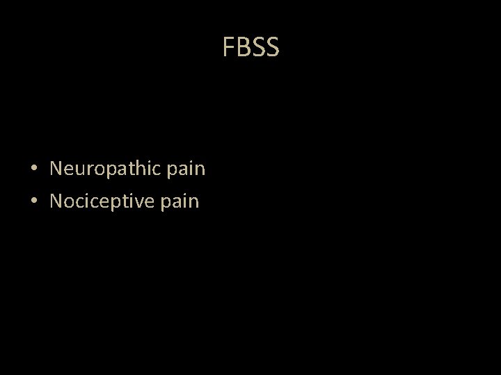 FBSS • Neuropathic pain • Nociceptive pain FBSS • Neuropathic pain • Nociceptive pain