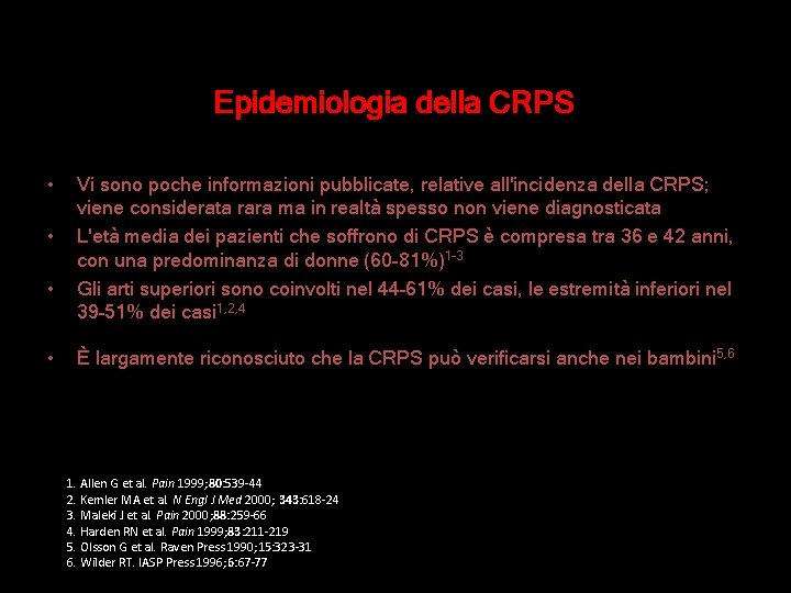 Epidemiologia della CRPS • • Vi sono poche informazioni pubblicate, relative all'incidenza della CRPS; Epidemiologia della CRPS • • Vi sono poche informazioni pubblicate, relative all'incidenza della CRPS;