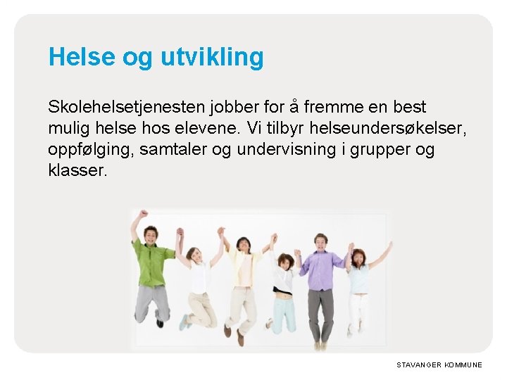 Helse og utvikling Skolehelsetjenesten jobber for å fremme en best mulig helse hos elevene.