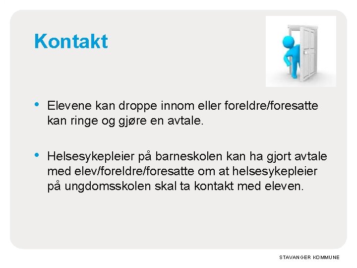 Kontakt • Elevene kan droppe innom eller foreldre/foresatte kan ringe og gjøre en avtale.