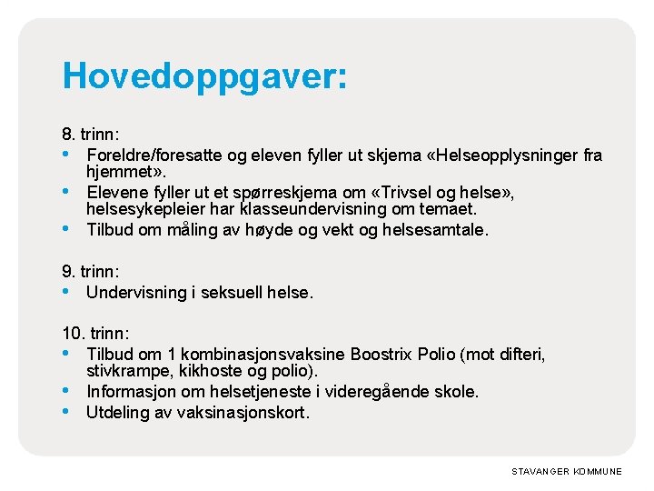 Hovedoppgaver: 8. trinn: • Foreldre/foresatte og eleven fyller ut skjema «Helseopplysninger fra hjemmet» .