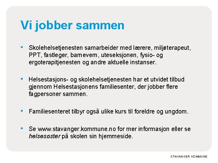 Vi jobber sammen • Skolehelsetjenesten samarbeider med lærere, miljøterapeut, PPT, fastleger, barnevern, uteseksjonen, fysio-
