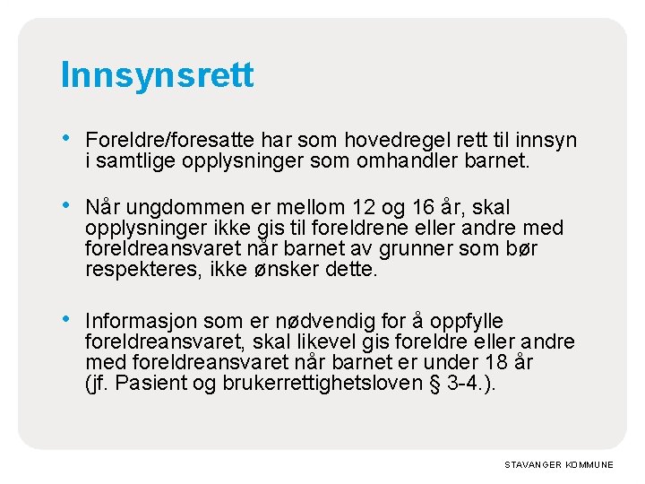 Innsynsrett • Foreldre/foresatte har som hovedregel rett til innsyn i samtlige opplysninger som omhandler