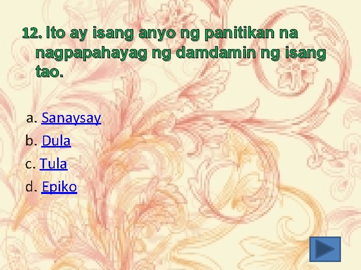 12. Ito ay isang anyo ng panitikan na nagpapahayag ng damdamin ng isang tao.