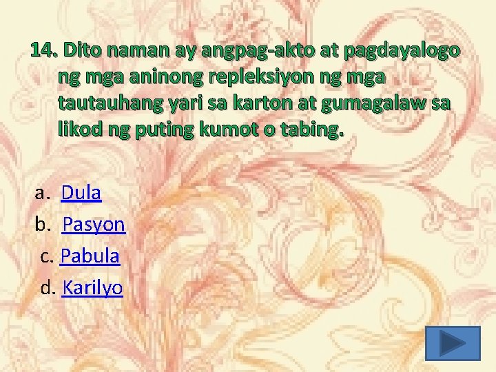 14. Dito naman ay angpag-akto at pagdayalogo ng mga aninong repleksiyon ng mga tautauhang