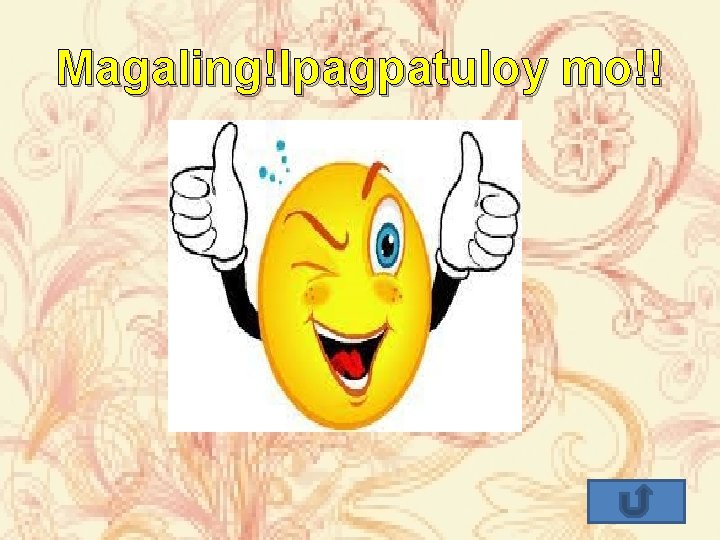 Magaling!Ipagpatuloy mo!! 
