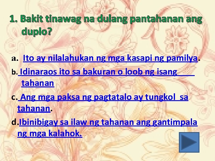 1. Bakit tinawag na dulang pantahanan ang duplo? a. Ito ay nilalahukan ng mga