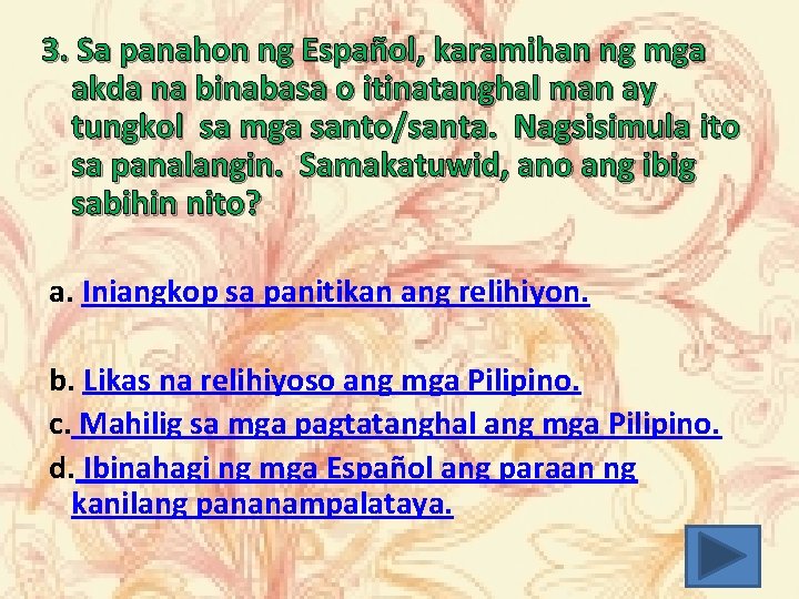 3. Sa panahon ng Español, karamihan ng mga akda na binabasa o itinatanghal man