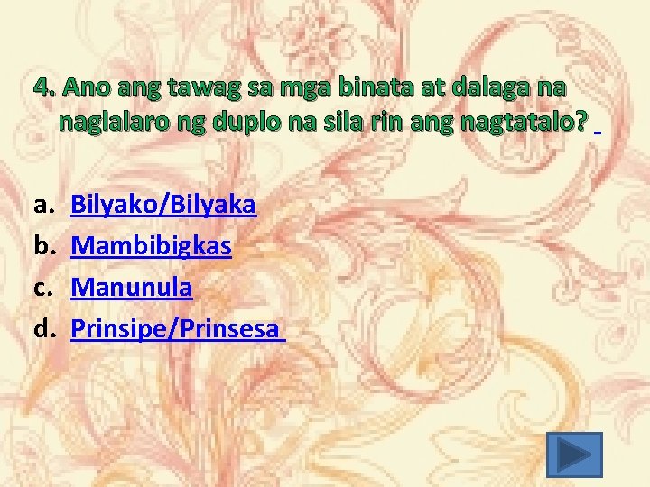 4. Ano ang tawag sa mga binata at dalaga na naglalaro ng duplo na