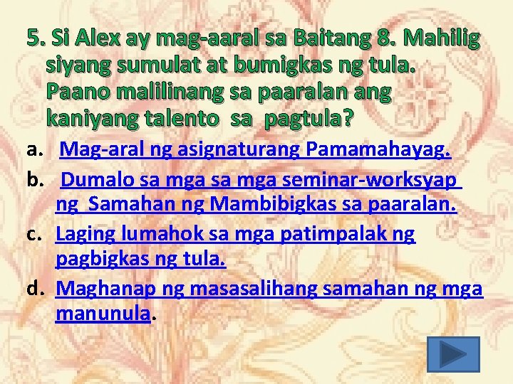 5. Si Alex ay mag-aaral sa Baitang 8. Mahilig siyang sumulat at bumigkas ng