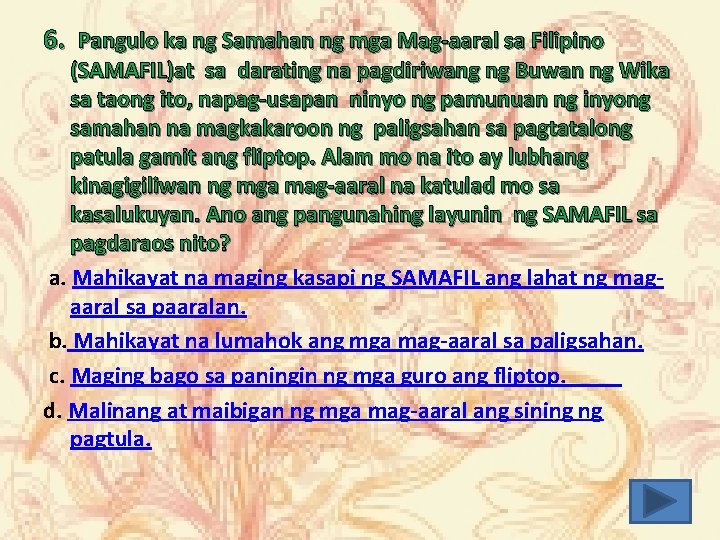 6. Pangulo ka ng Samahan ng mga Mag-aaral sa Filipino (SAMAFIL)at sa darating na