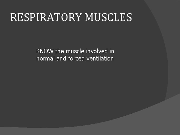 RESPIRATORY MUSCLES KNOW the muscle involved in normal and forced ventilation 