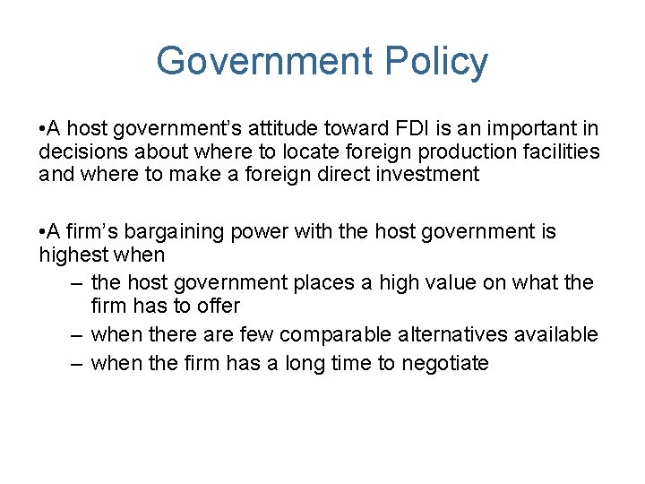 Government Policy • A host government’s attitude toward FDI is an important in decisions Government Policy • A host government’s attitude toward FDI is an important in decisions