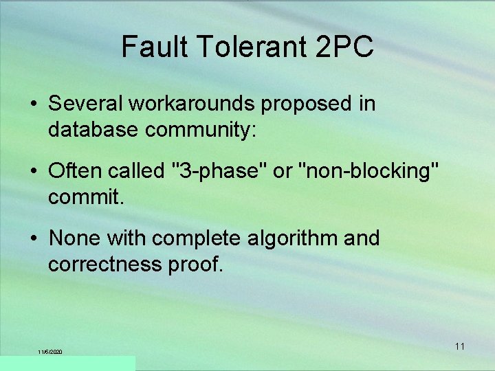 Fault Tolerant 2 PC • Several workarounds proposed in database community: • Often called