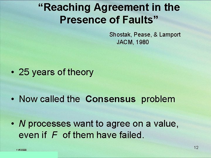 “Reaching Agreement in the Presence of Faults” Shostak, Pease, & Lamport JACM, 1980 •