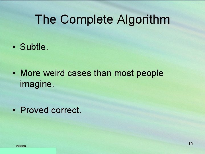 The Complete Algorithm • Subtle. • More weird cases than most people imagine. •