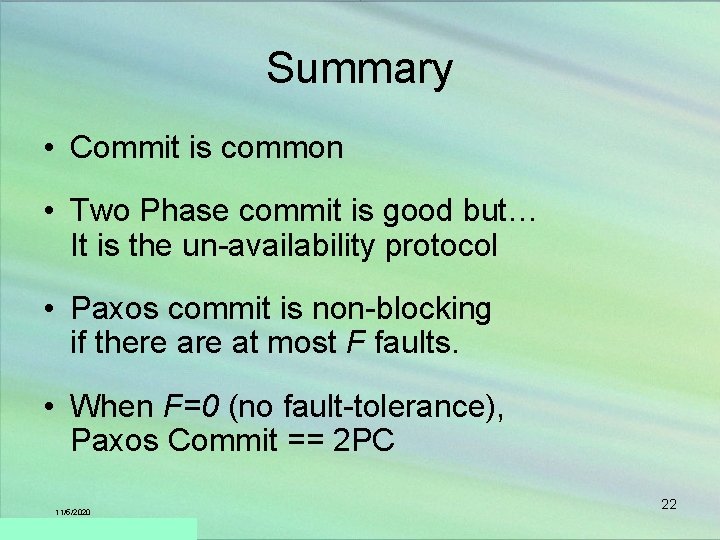 Summary • Commit is common • Two Phase commit is good but… It is