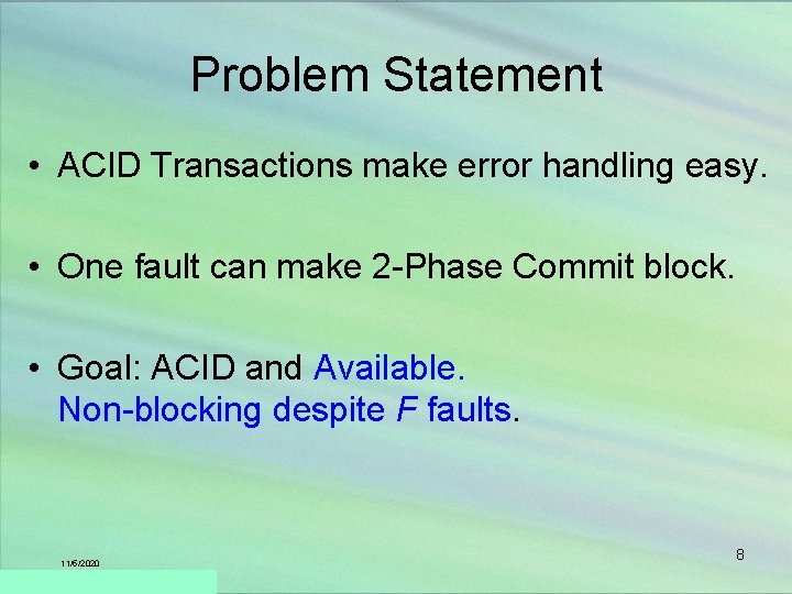 Problem Statement • ACID Transactions make error handling easy. • One fault can make