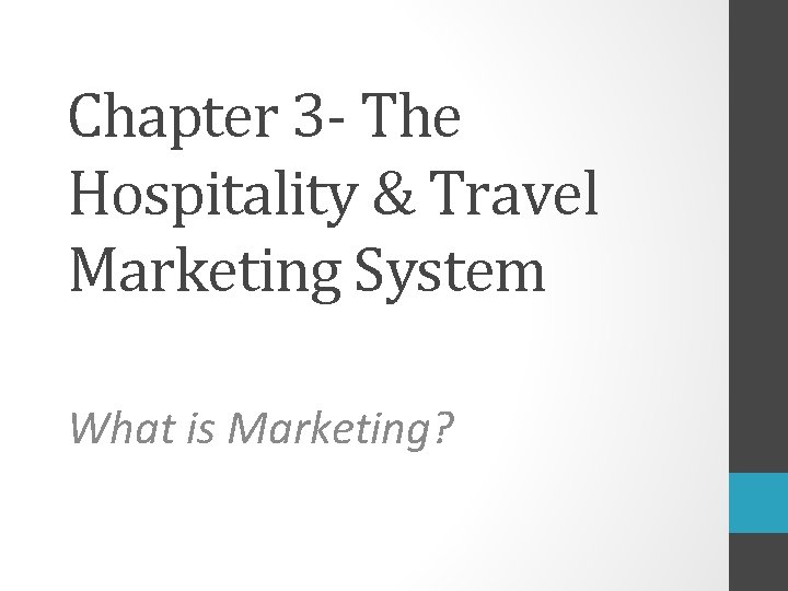 Chapter 3 - The Hospitality & Travel Marketing System What is Marketing? 