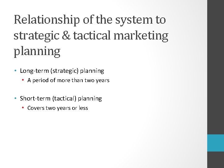 Relationship of the system to strategic & tactical marketing planning • Long-term (strategic) planning