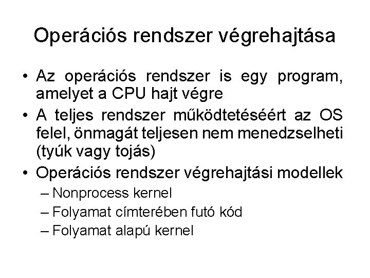 Operációs rendszer végrehajtása • Az operációs rendszer is egy program, amelyet a CPU hajt