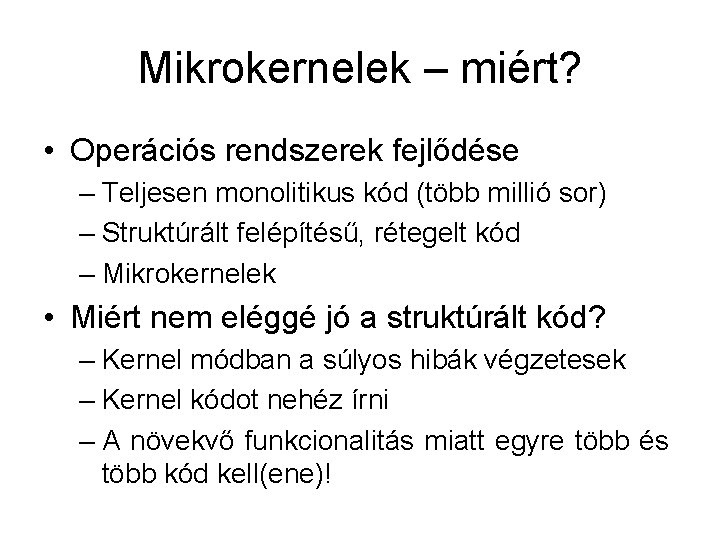 Mikrokernelek – miért? • Operációs rendszerek fejlődése – Teljesen monolitikus kód (több millió sor)