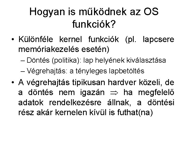 Hogyan is működnek az OS funkciók? • Különféle kernel funkciók (pl. lapcsere memóriakezelés esetén)