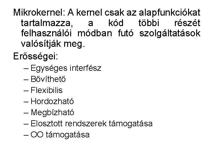 Mikrokernel: A kernel csak az alapfunkciókat tartalmazza, a kód többi részét felhasználói módban futó